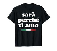 SARÀ PERCHÈ TI AMO X La razón porque te amo Declaración Camiseta