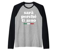 SARÀ PERCHÈ TI Amo X La razón Porque te Amo Declaración Camiseta Manga Raglan
