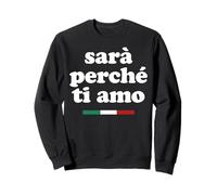 SARÀ PERCHÈ TI Amo X La razón Porque te Amo Declaración Sudadera