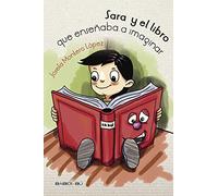 Sara Y El Libro Que Enseñaba A Imaginar (CUENTOS PARA ALARGAR-LA-VIDA)