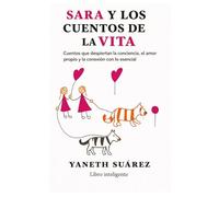 SARA Y LOS CUENTOS DELA VITA: Cuentos que despiertan la conciencia, el amor propio y la conexión con lo esencial.
