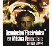Sarabia, Chelique - Revolucion Electronica En Musica Venezolana