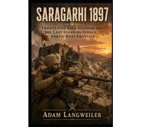 Saragarhi 1897: Twenty-One Sikh Soldiers and the Last Stand on India’s North-West Frontier