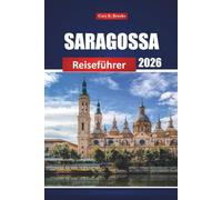 Saragossa Reiseführer 2026: Erkunden Sie Spaniens historische Stadt, Aktivitäten, lokale Küche, kulturelle Highlights, Karten und Routen für Erstbesucher