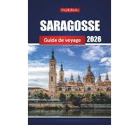 Saragosse Guide De Voyage 2026: Explorez la ville historique d'Espagne, les activités, la cuisine locale, les attractions culturelles, les cartes et les itinéraires pour les visiteurs novices