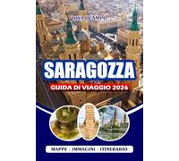 SARAGOZZA GUIDA DI VIAGGIO 2026: Dalle antiche rovine romane alle vivaci serate di tapas: vivi la cultura, la cucina, i festival e gli angoli nascosti di questa vibrante città
