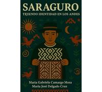 Saraguro: Tejiendo Identidad en los Andes: Historia, Territorio y Transformación Cultural de un Pueblo Andino