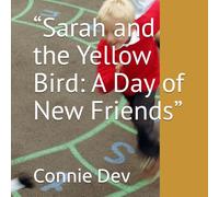 “Sarah and the Yellow Bird: A Day of New Friends” (Sarah and the Yellow Bird Series)