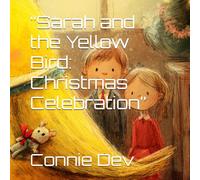 “Sarah and the Yellow Bird: Christmas Celebration” (Sarah and the Yellow Bird Series)