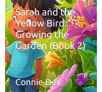Sarah and the Yellow Bird: Growing the Garden (Book 2) (Sarah and the Yellow Bird Series)