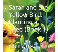 Sarah and the Yellow Bird: Planting a Seed (Book 1) (Sarah and the Yellow Bird Series)