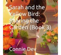 Sarah and the Yellow Bird: Sharing the Garden (Book 3)