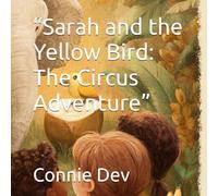“Sarah and the Yellow Bird: The Circus Adventure” (Sarah and the Yellow Bird Series)