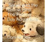 “Sarah and the Yellow Bird: The Fishing Day Adventure” (Sarah and the Yellow Bird Series)