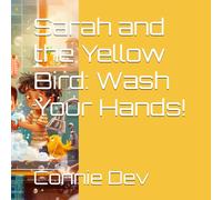 Sarah and the Yellow Bird: Wash Your Hands! (Sarah and the Yellow Bird Series)