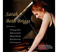 Sarah Beth Briggs - Sarah Beth Briggs Plays.......Haydn, Mozart, Bartok, Brahms and Chopin