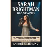 SARAH BRIGHTMAN BIOGRAPHY: The Incredible Transformation of an English Dancer into a Global Icon of the Heavens