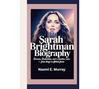 SARAH BRIGHTMAN: Dreams, Dedication, and a Timeless Voice - From Stage to Global Fame