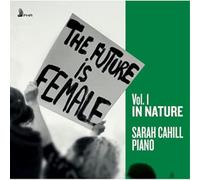 Cahill,Sarah - The Future Is Female, Vol.1 In Nature