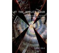 Sarah Cole At the Violet Hour (Tapa dura) Modernist Literature and Culture