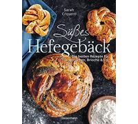 Sarah Crosetti Süßes Hefegebäck selber backen - Die besten Rezepte f (Tapa dura)