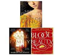 Sarah Dunant 3 Books Collection Set (In The Name of the Family,Blood & Beauty, The Birth Of Venus)