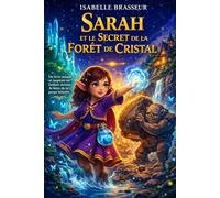 Sarah et le Secret de la Forêt de Cristal: Un livre personnalisé rempli de magie, où votre enfant vit une aventure unique à son prénom et découvre la force qui est en lui