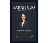 SARAH GUO BIOGRAPHY: Investing in Tomorrow - How a New Generation Investor Is Shaping the Future of Technology and Innovation
