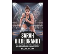 SARAH HILDEBRANDT: The Relentless Rise of the Mat Queen: Breaking Barriers, Building Legacy