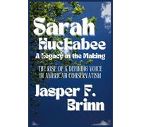 Sarah Huckabee: A Legacy in the Making: The Rise of a Defining Voice in American Conservatism