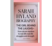 SARAH HYLAND-BIOGRAPHY: THE GIRL BEHIND THE LAUGHS-FROM SITCOM STARDOM TO REAL-LIFE STRUGGLES AND STRENGTH