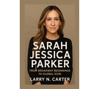 SARAH JESSICA PARKER: From Broadway Beginnings to Global Icon