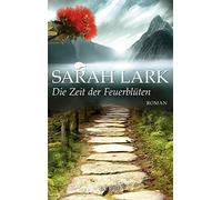 Sarah Lark Die Zeit der Feuerblüten: Roman (Die Feuerblüten-Trilog (Tapa blanda)