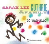 Sarah Lee Guthrie & Family - Go Waggaloo + Arlo Guthrie & Pete Seeger