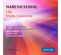Sarah Leonard; BBC Symphony Orchestra; Xue Wei; BBC Scottish Symphony Orchestra; Martyn Brabbins - Naresh Sohal: Lila & Violin Concerto