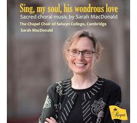 Sarah MacDonald, The Chapel Choir of Selwyn College, Cambridge, Adam Field, - Sing, my soul, his wondrous love