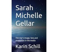 Sarah Michelle Gellar: The star’s image, fans and promotion in the media