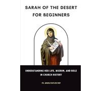Sarah of the Desert for Beginners: Understanding Her Life, Wisdom, and Role in Church History (EARLY CHURCH WOMEN: Martyrs, Desert Mothers & Leaders)