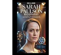 SARAH PAULSON BIOGRAPHY : A LIFE BUILT ON BOLD CHOICES AND BRILLIANT PERFORMANCES: A STORY OF ACTING AND UNSHAKABLE IDENTITY