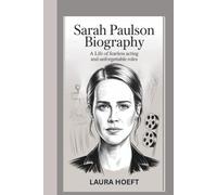 SARAH PAULSON BIOGRAPHY: A LIFE OF FEARLESS ACTING AND UNFORGETTABLE ROLES