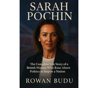 SARAH POCHIN: The Complete Life Story of a British Woman Who Rose Above Politics to Inspire a Nation