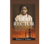 SARAH RECTOR BIOGRAPHY: The Young Black Oil Heiress Who Redefined The Historical Landscape Of Race And Wealth In America