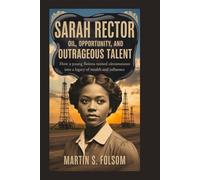Sarah Rector: Oil, Opportunity, and Outrageous Talent: How a Young Heiress Turned Circumstance into a Legacy of Wealth and Influence