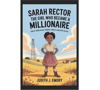 Sarah Rector: The Girl Who Became a Millionaire: How a Young Black Pioneer Turned Land into Legacy