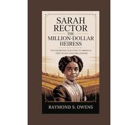 Sarah Rector: The Million-Dollar Heiress: The Fascinating True Story of America’s First Black Child Millionaire