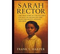 SARAH RECTOR: The True Story of a Black Girl’s Unlikely Oil Riches and Her Fight for Dignity, Justice, and Hope