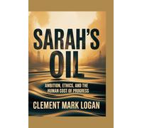 Sarah’s Oil: Ambition, Ethics, and the Human Cost of Progress