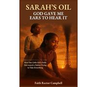 Sarah’s Oil: God Gave Me Ears to Hear It: How One Little Girl’s Faith Out-roared a Nation Trying to Take Everything