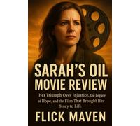 Sarah’s Oil Movie Review: Her Triumph Over Injustice, the Legacy of Hope, and the Film That Brought Her Story to Life