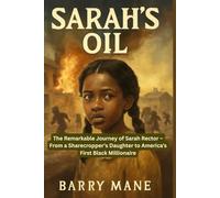 SARAH’S OIL: The Remarkable Journey of Sarah Rector - From a Sharecropper's Daughter to America's First Black Millionaire